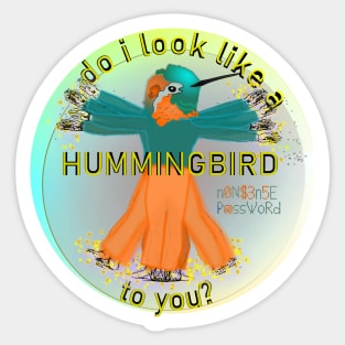 Do I look like a hummingbird to you? Sticker